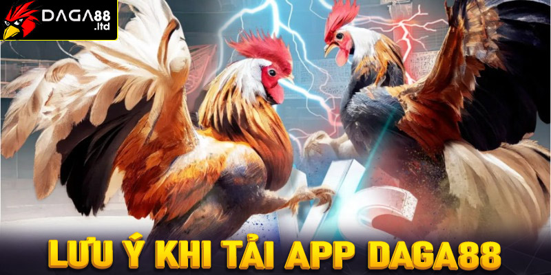 Lưu ý khi tải app daga88 về thiết bị cá nhân 