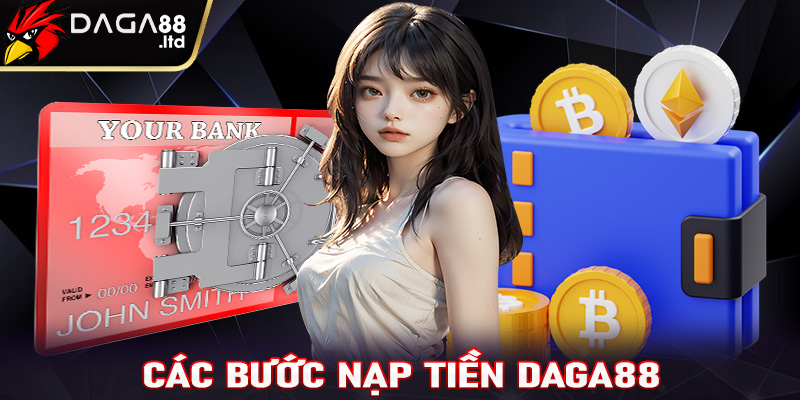 Các bước nạp tiền Daga88