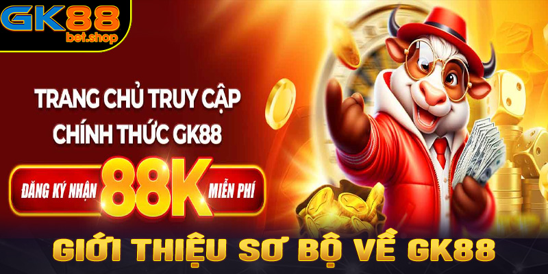 Giới thiệu sơ bộ về GK88